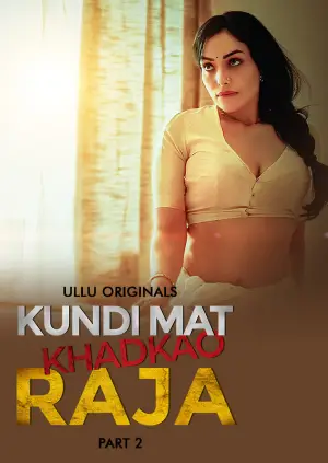 Kundi Mat Khadkao Raja – Part 2 (2025) UllU Original